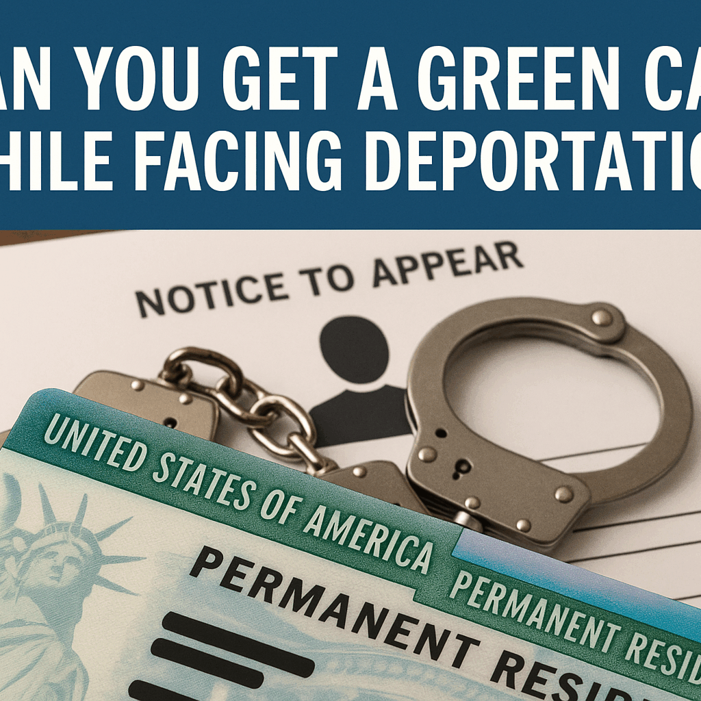 can you get a green card while facing deportation
